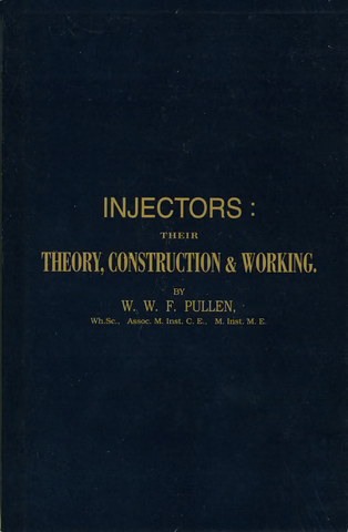 Injectors : their Theory, Construction & Working • 1893 • W W F Pullen
