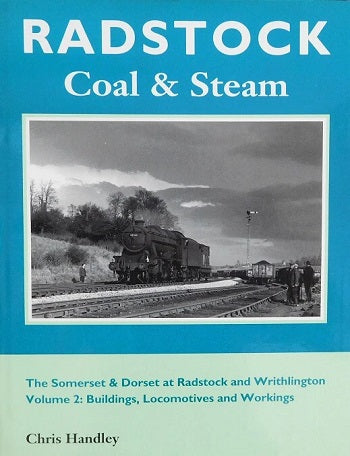 RADSTOCK Coal & Steam - The Somerset & Dorset at Radstock and Writhlington Volume 2: Buildings, Locomotives and Workings - Chris Handley