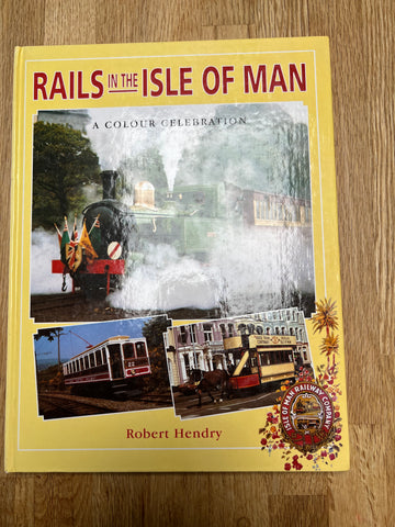 Rails in the Isle of Man a Colour celebration by Robert Hendry
