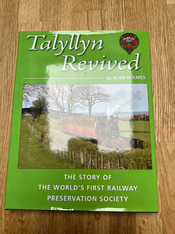 The Talyllyn Revived - The Story of the Worlds First Railway Preservation Society by Alan Holmes